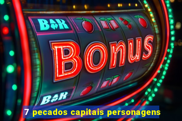 7 pecados capitais personagens